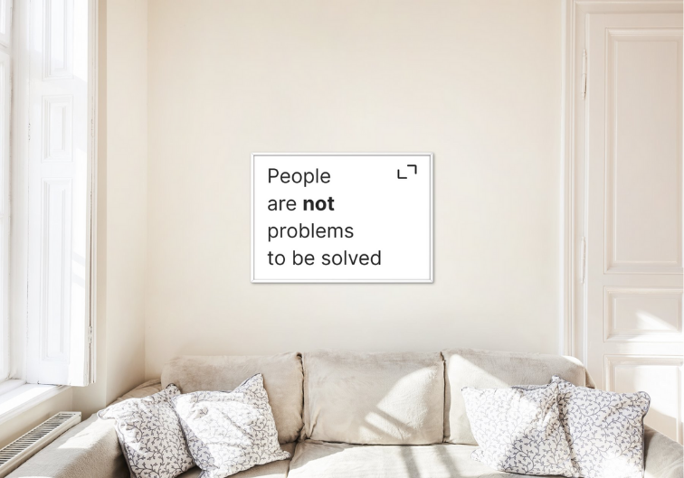 People are not problems to be solved