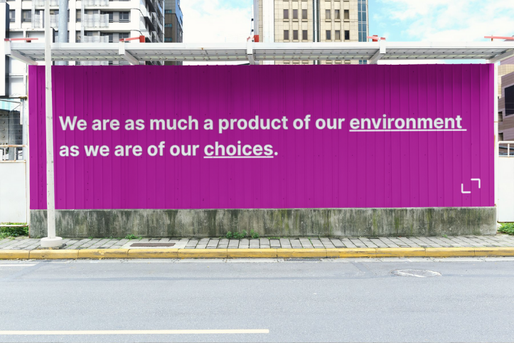 We are as much a product of our environment as we are of our choices. 